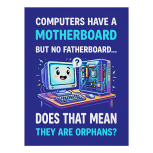 Computers Have Motherboard No Fatherboard Funny Poster
