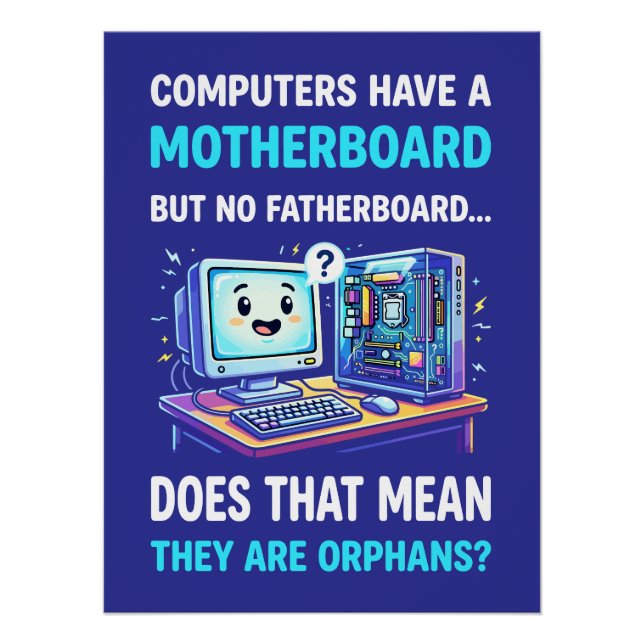 Computers Have Motherboard No Fatherboard Funny Poster (Front)