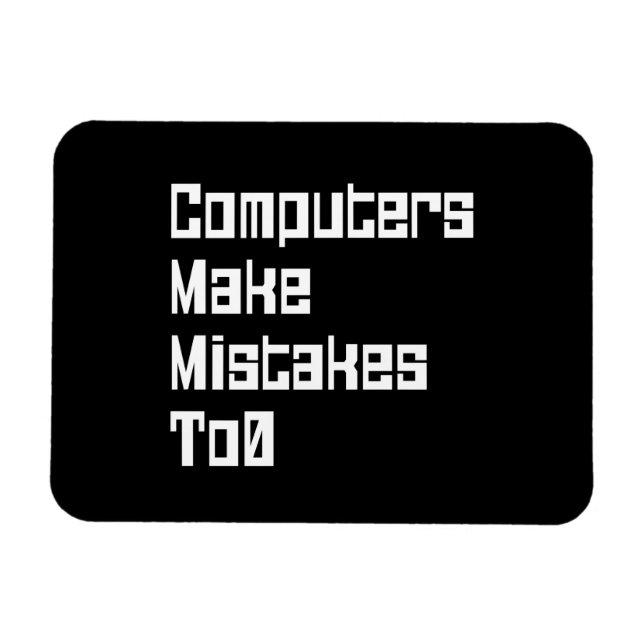 Computers Make Mistakes To0 Magnet (Horizontal)