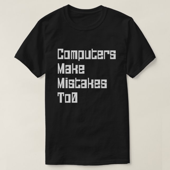 Computers Make Mistakes To0 T-Shirt (Design Front)
