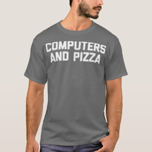 Computers & Pizza funny IT tech geek computer ner T-Shirt