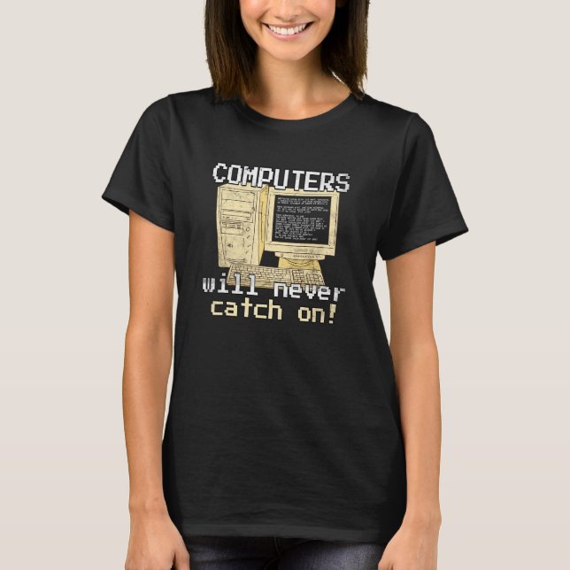 Computers Will Never Catch On Computer Programming T-Shirt (Front)