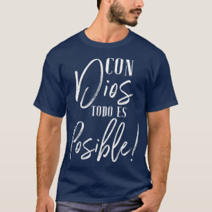Con Dios Todo Es Posible  Christian Spanish T-Shirt