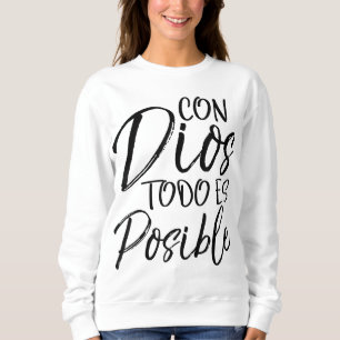 Con Dios Todo es Posible Spanish Espanol Christian Sweatshirt