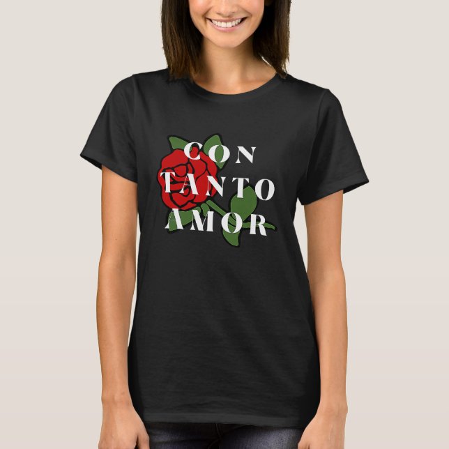 CON TANTO AMOR Floral Rose T-Shirt (Front)