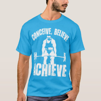 Conceive, Believe, Achieve - Bodybuilding Shirt