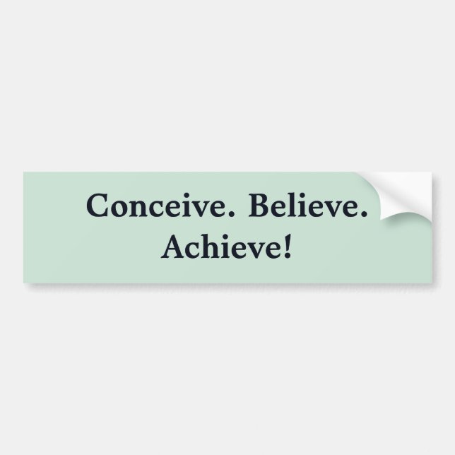 Conceive. Believe. Achieve! Bumper Sticker (Front)
