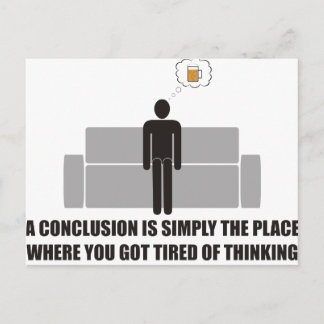 Conclusion is the place where youre done thinking postcard