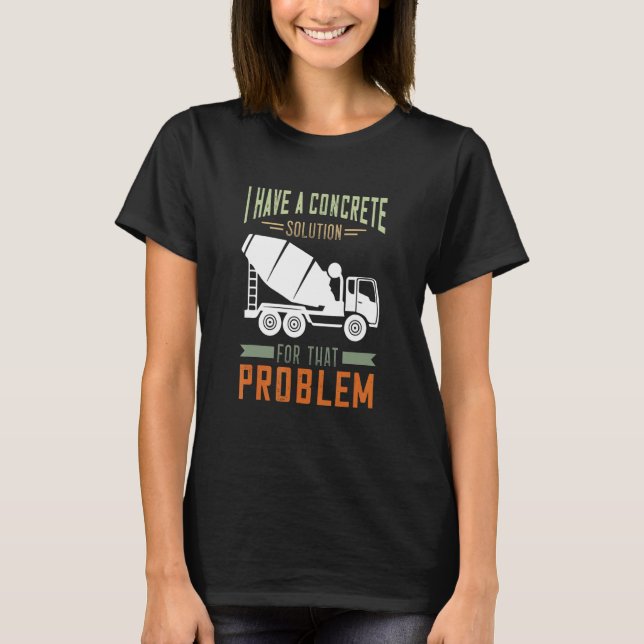 Concrete Finisher Cement Mixer Truck Concrete Mixe T-Shirt (Front)
