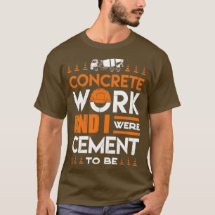 Concrete Finisher Concrete Mixer Concrete Work And T-Shirt