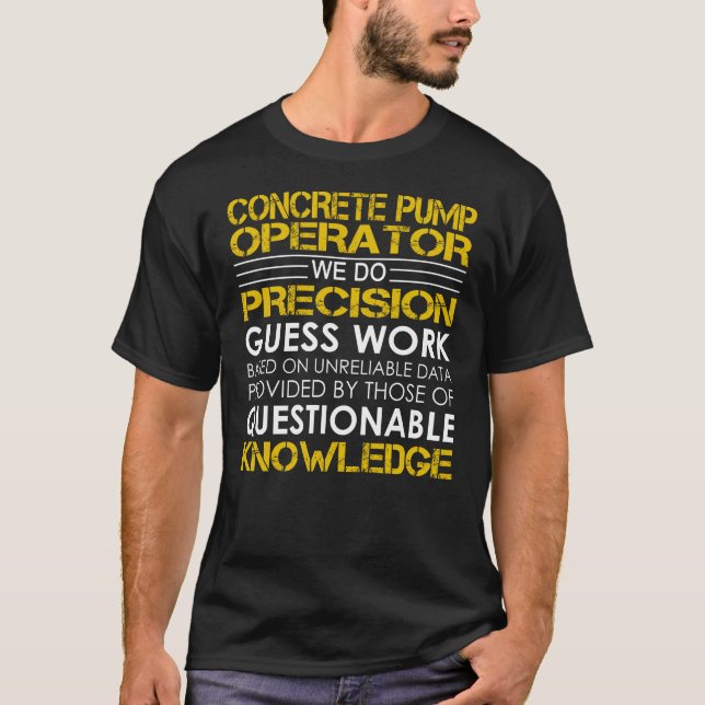 Concrete Pump Operator Precision Work T-Shirt (Front)