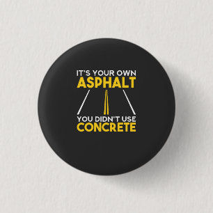 Concrete Worker - It's Your Own Asphalt 3 Cm Round Badge