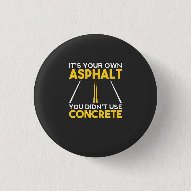 Concrete Worker - It's Your Own Asphalt 3 Cm Round Badge (Front)