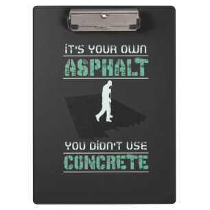 Concrete Worker - It's Your Own Asphalt Clipboard