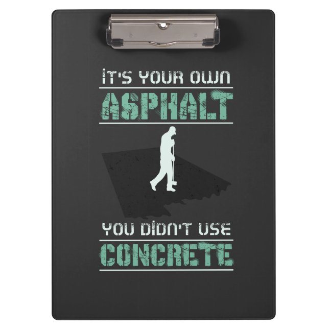 Concrete Worker - It's Your Own Asphalt Clipboard (Front)