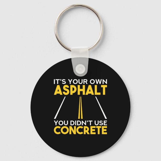 Concrete Worker - It's Your Own Asphalt Key Ring (Front)