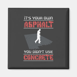 Concrete Worker - It's Your Own Asphalt Magnet