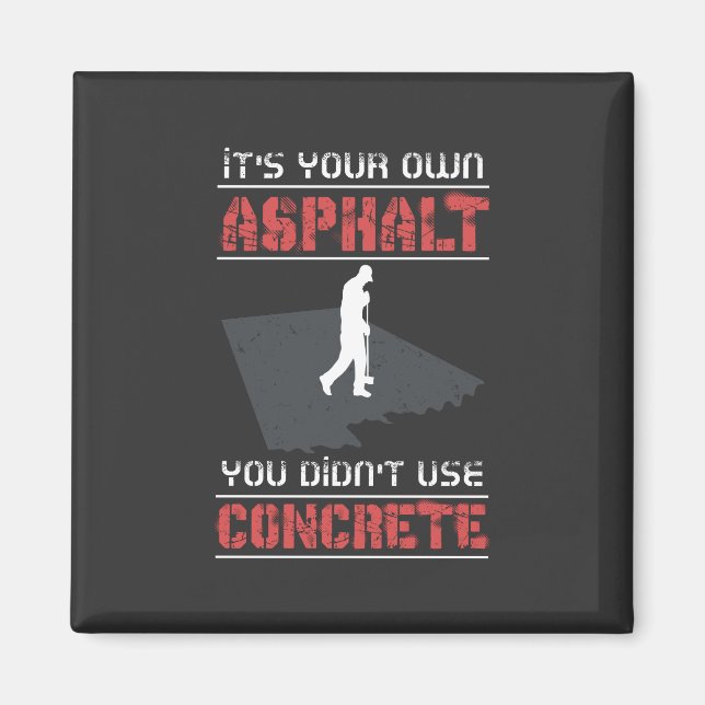 Concrete Worker - It's Your Own Asphalt Magnet (Front)