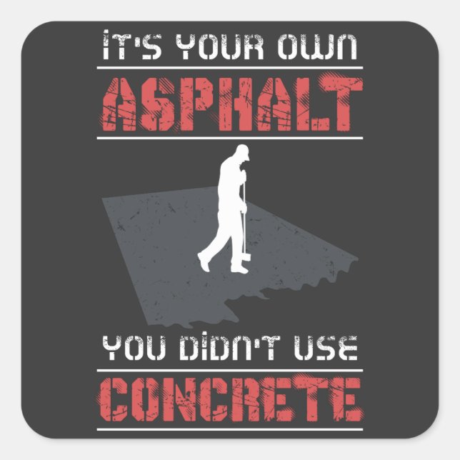 Concrete Worker - It's Your Own Asphalt Square Sticker (Front)
