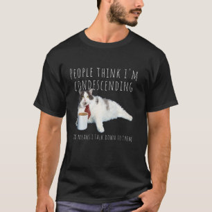 Condescending Cat Funny Sarcastic Joke Birthday Cu T-Shirt