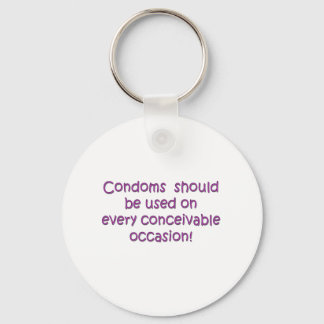 Condoms Should Be Used Every Conceivable Occasion Key Ring