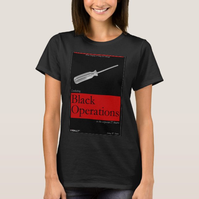 Conducting Black Operations in the Corp IT Theatre T-Shirt (Front)