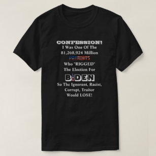 CONFESSION! I "RIGGED" The Election For BIDEN T-Sh T-Shirt