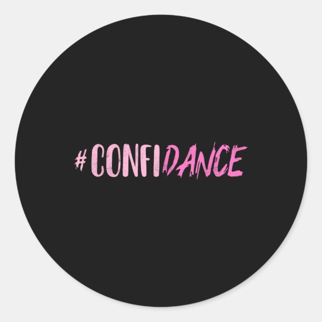 Confidance - Dance- For Dancers - Dancing Motivati Classic Round Sticker (Front)