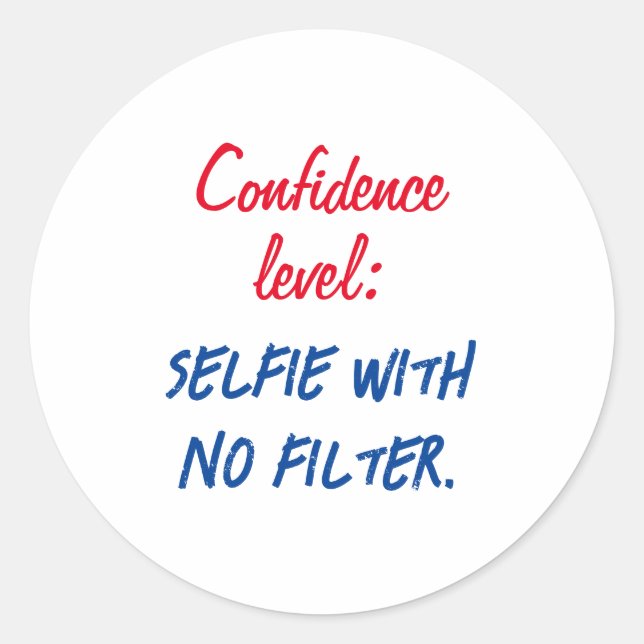 Confidence level: Selfie with no filter Classic Round Sticker (Front)