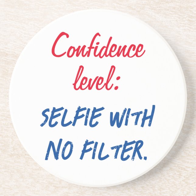 Confidence level: Selfie with no filter Coaster (Front)
