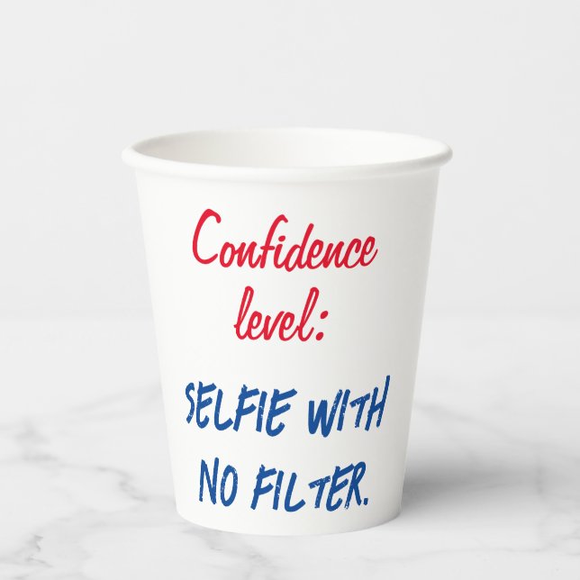 Confidence level: Selfie with no filter Paper Cups (Front)