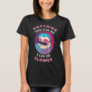 Confident Sloth Anything You Can Do I Can Do Slowe T-Shirt