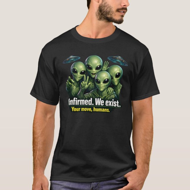 Confirmed. We Exist — Alien Disclosure Crew T-Shirt (Front)