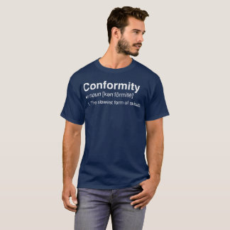 Conformity the slowest form of suicide funny rebel T-Shirt