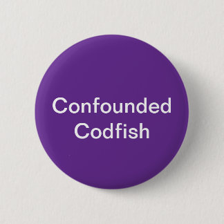 Confounded Codfish Button