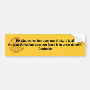 Confucius Quote  -  wearable wisdom Bumper Sticker
