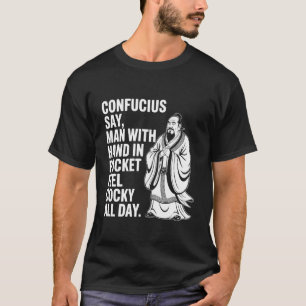 Confucius Say Man with Hand in Pocket Feel Cocky A T-Shirt