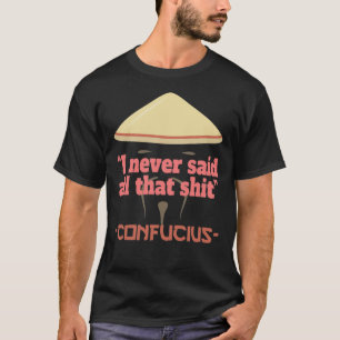 Confucius Say Quotes T-Shirt