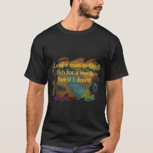 Confused Proverbs: Lead A Man To Fire T-Shirt