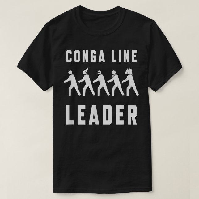 Conga Line Starts Here - Funny Dance Party  T-Shirt (Design Front)