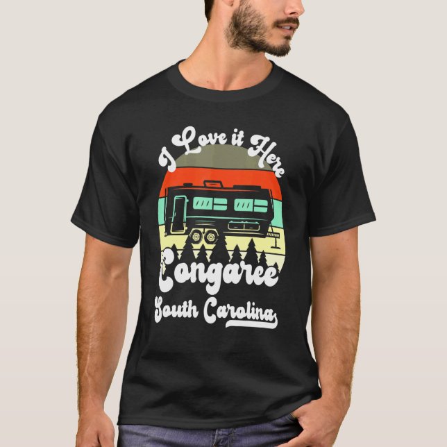 Congaree South Carolina I Love It Here Camping Rv  T-Shirt (Front)