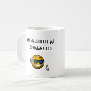 "Congrajuhlate Me! I Gradjawaited!" - [b] Coffee Mug