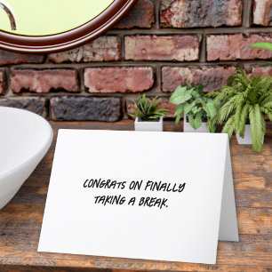 Congrats on Finally Taking a Break Get Well Card