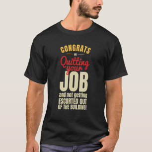 Congrats on Quitting Your Job Coworker Going Away T-Shirt