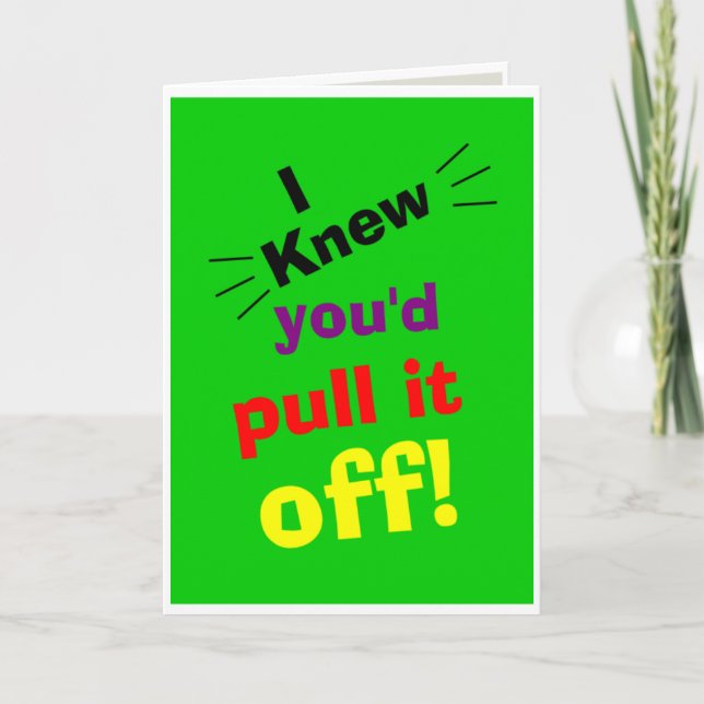 Congratulations, I knew you'd pull it off Card (Front)