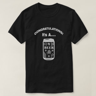 CONGRATULATIONS...Its A BEER! T-Shirt
