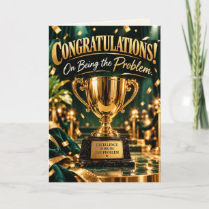 Congratulations on Being the Problem – Sarcastic Card