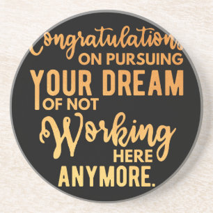 Congratulations on Pursuing Your Dream Coaster
