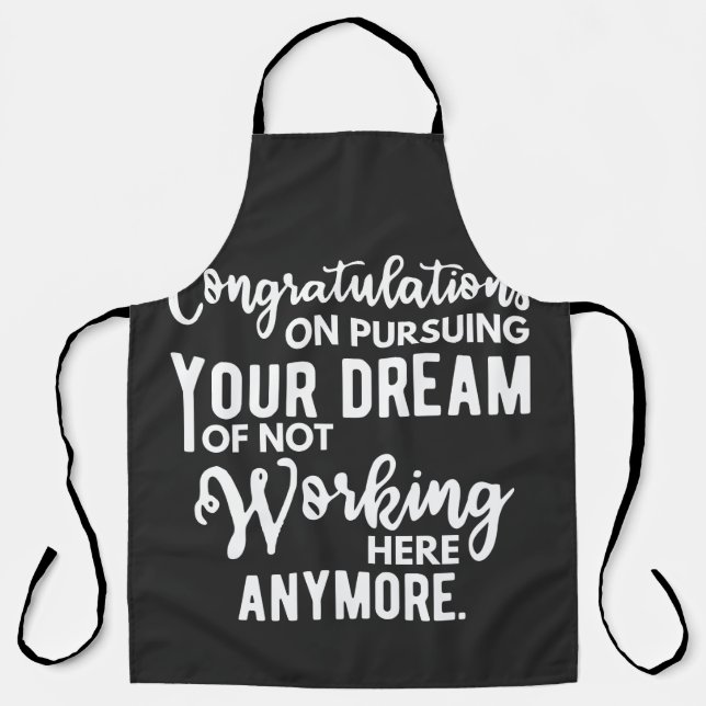 Congratulations on pursuing your dream of not work apron (Front)