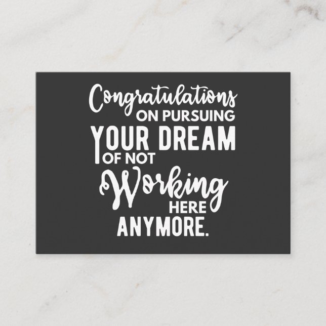 Congratulations on pursuing your dream of not work business card (Front)